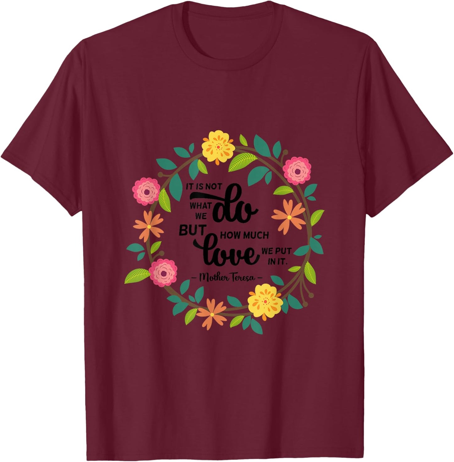 Saint Teresa of Calcutta Quote Religious Sayings T-Shirt - T-Shirt | Maroon