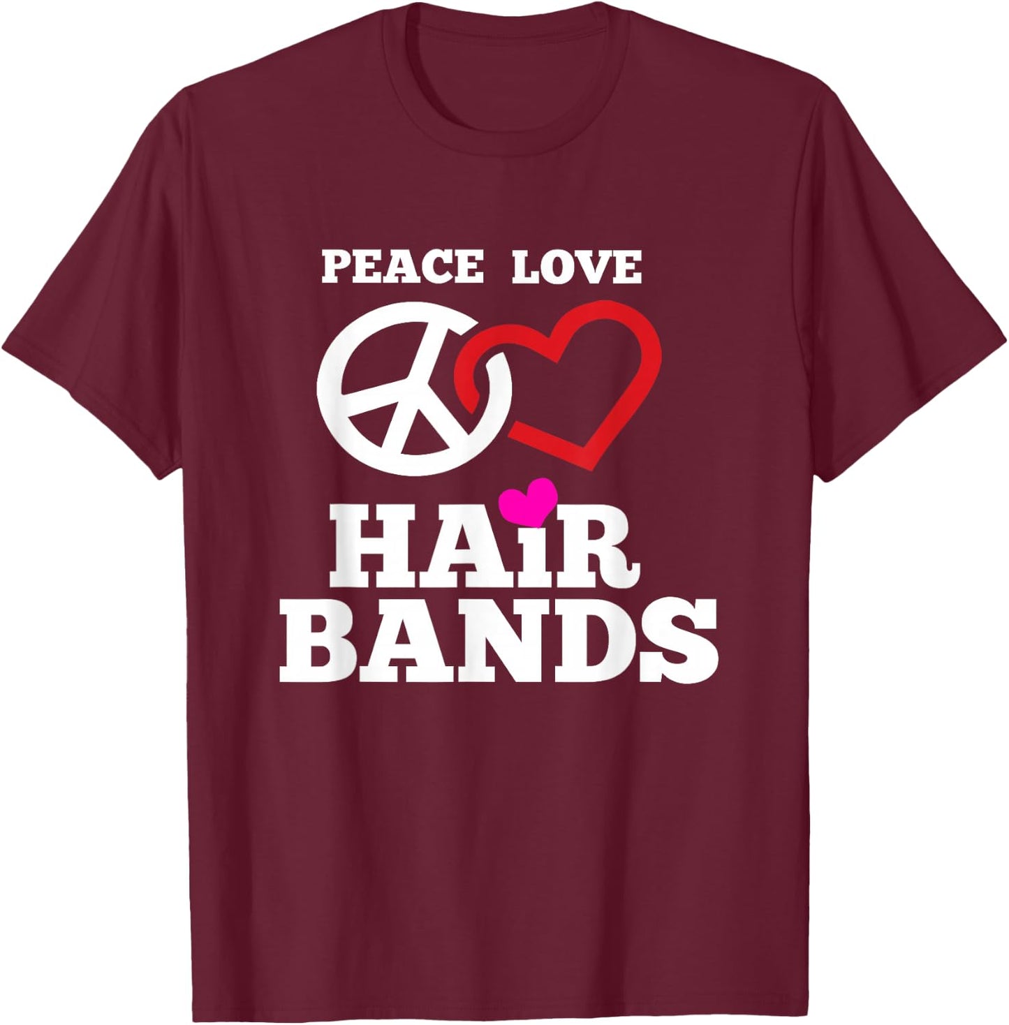 Funny 80s Hair Bands Music T Shirt Peace Love Hair Bands T-Shirt - T-Shirt | Maroon