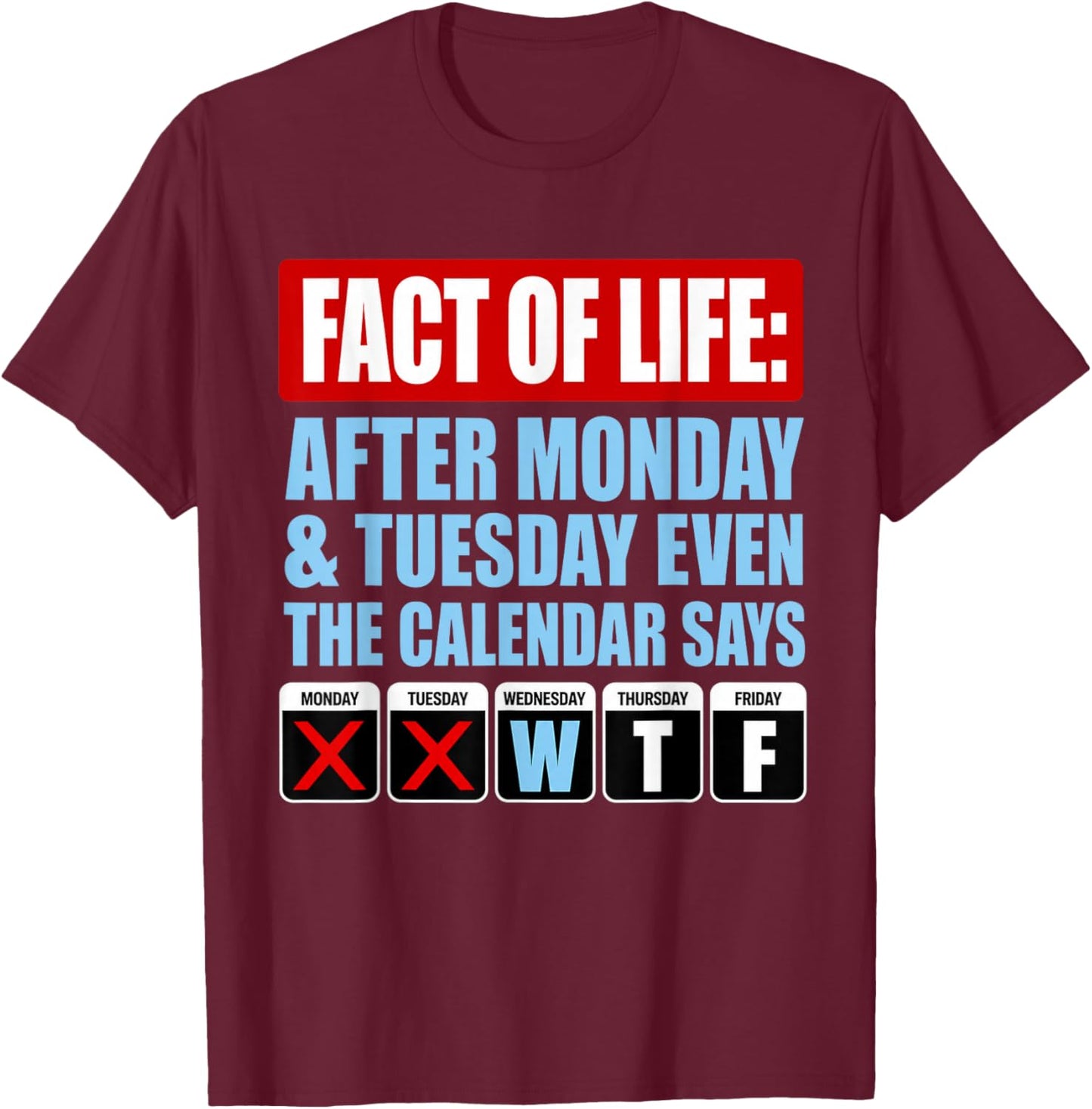 Fact of Life Calendar Says WTF Humor T-Shirt - T-Shirt | Maroon