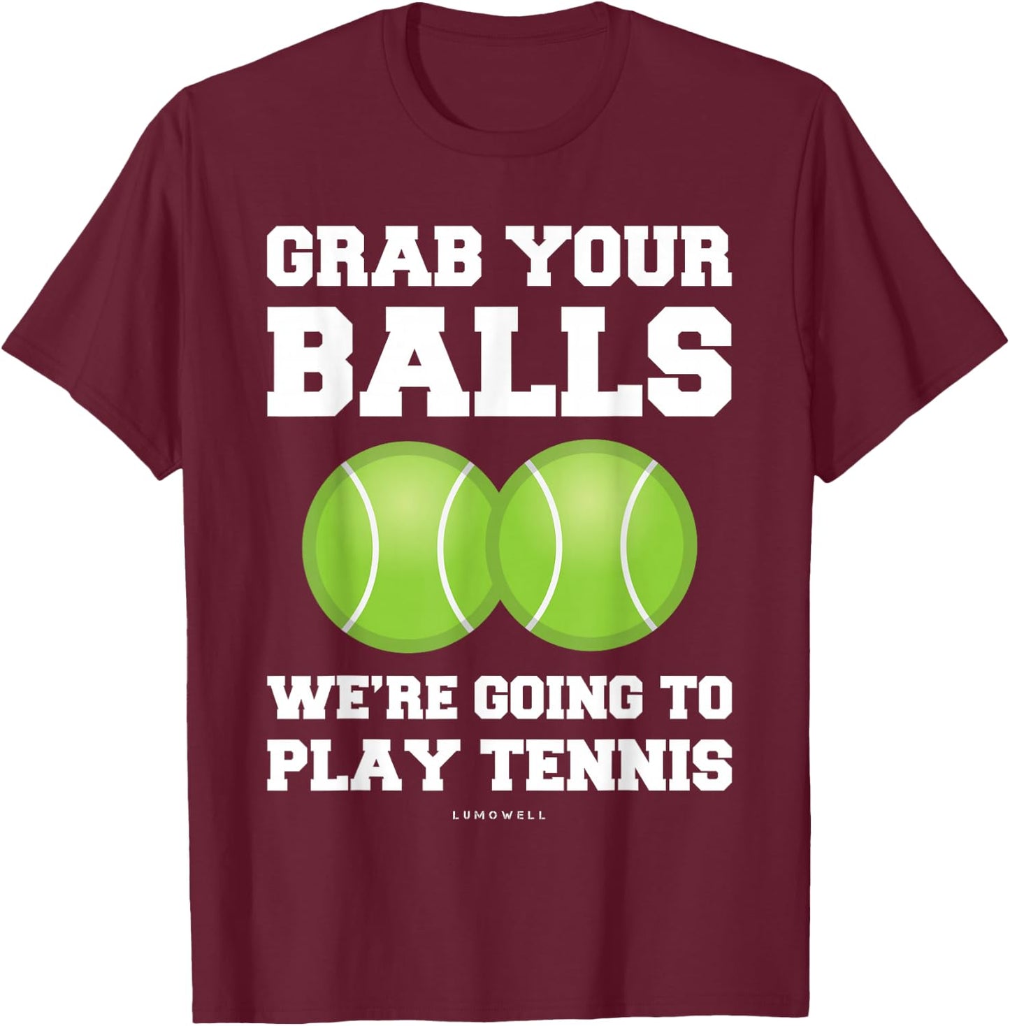 Funny Tennis Shirt Grab Your Balls Were Going To Play Tennis T-Shirt - T-Shirt | Maroon