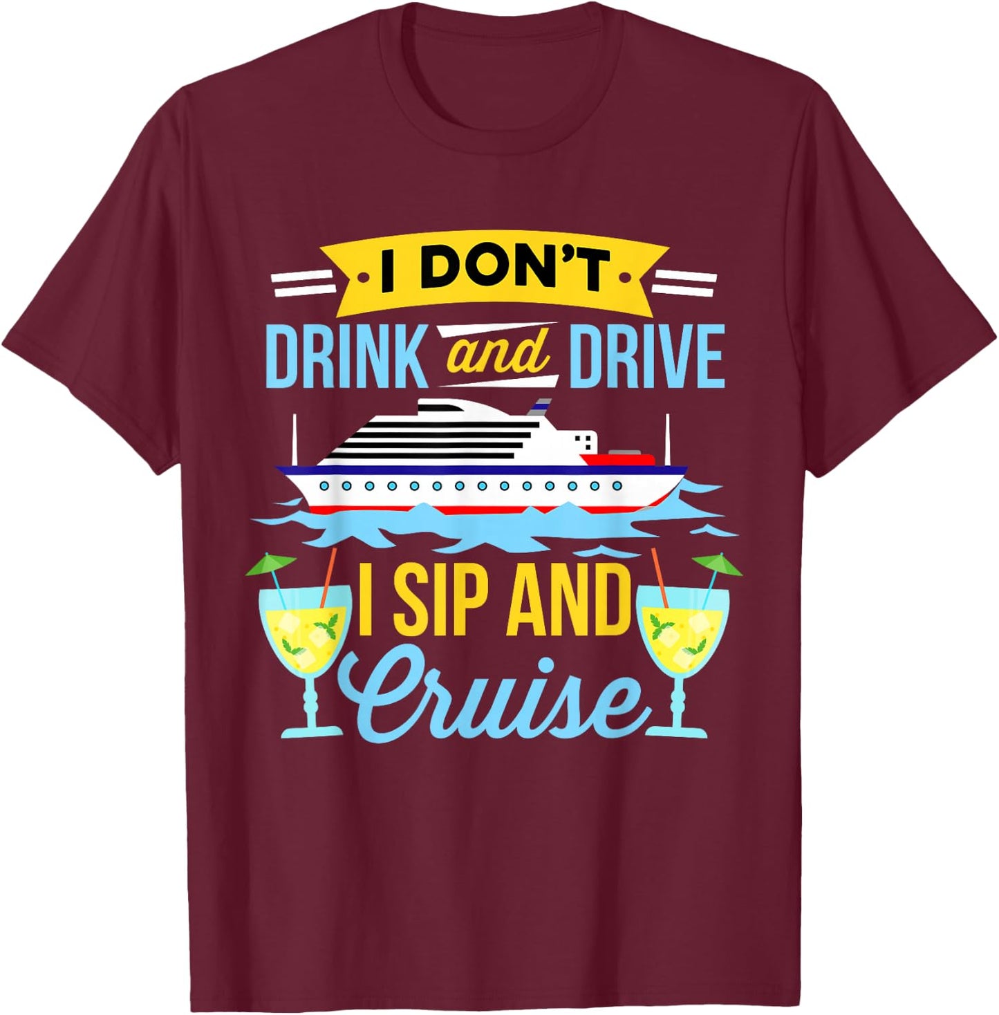 Funny I Don't Drink And Drive Sip And Cruise Vacation T-Shirt - T-Shirt | Maroon