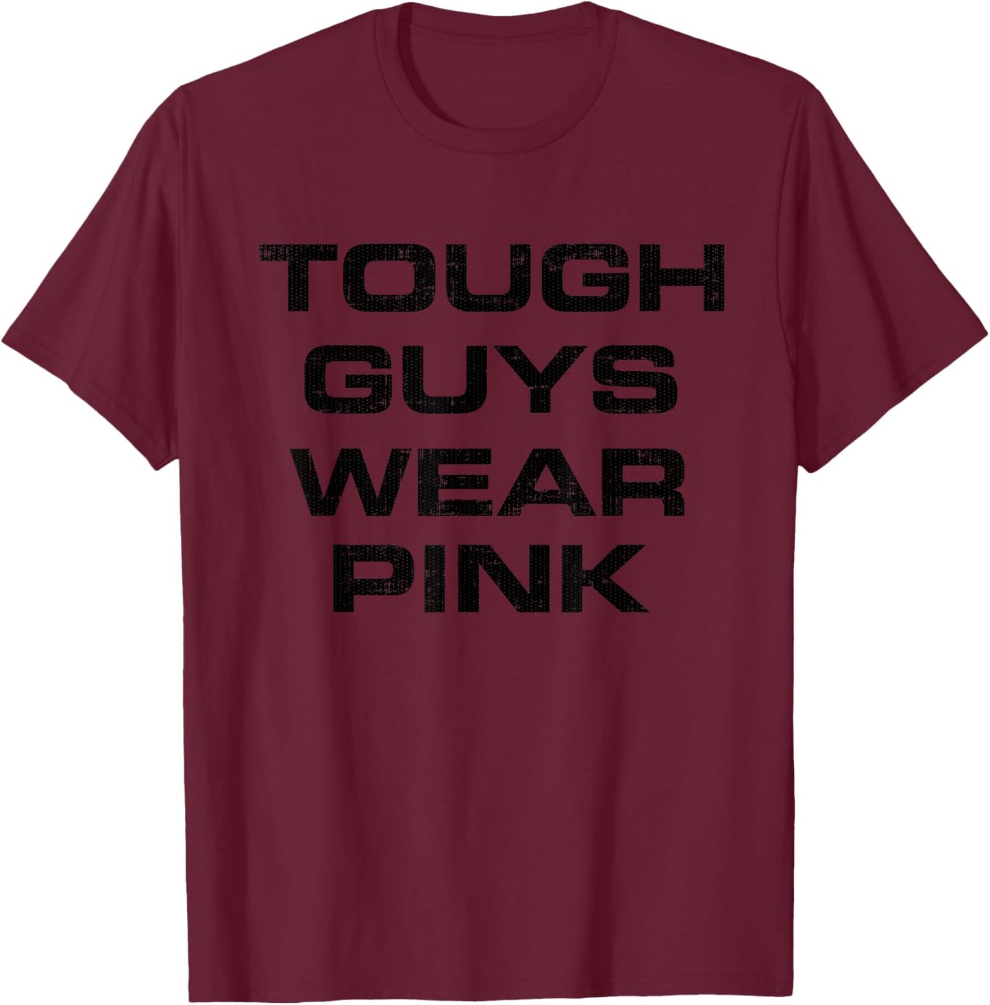 Tough Guys Wear Pink T-Shirt - T-Shirt | Maroon