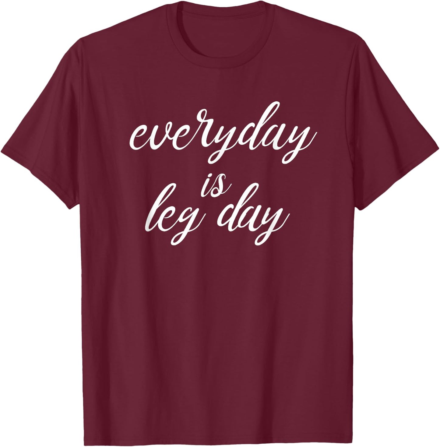 Everyday is Leg Day - Workout T-Shirt - T-Shirt | Maroon