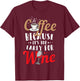 Funny Coffee and Wine Shirt - Coffee: To Early for Wine T-Shirt - T-Shirt | Maroon
