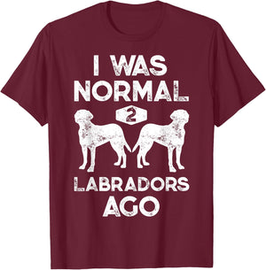 I Was Normal 2 Labradors Ago Funny Dog Lover Gifts Men Women T-Shirt - T-Shirt | Maroon
