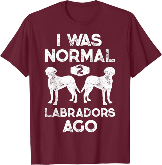 I Was Normal 2 Labradors Ago Funny Dog Lover Gifts Men Women T-Shirt - T-Shirt | Maroon