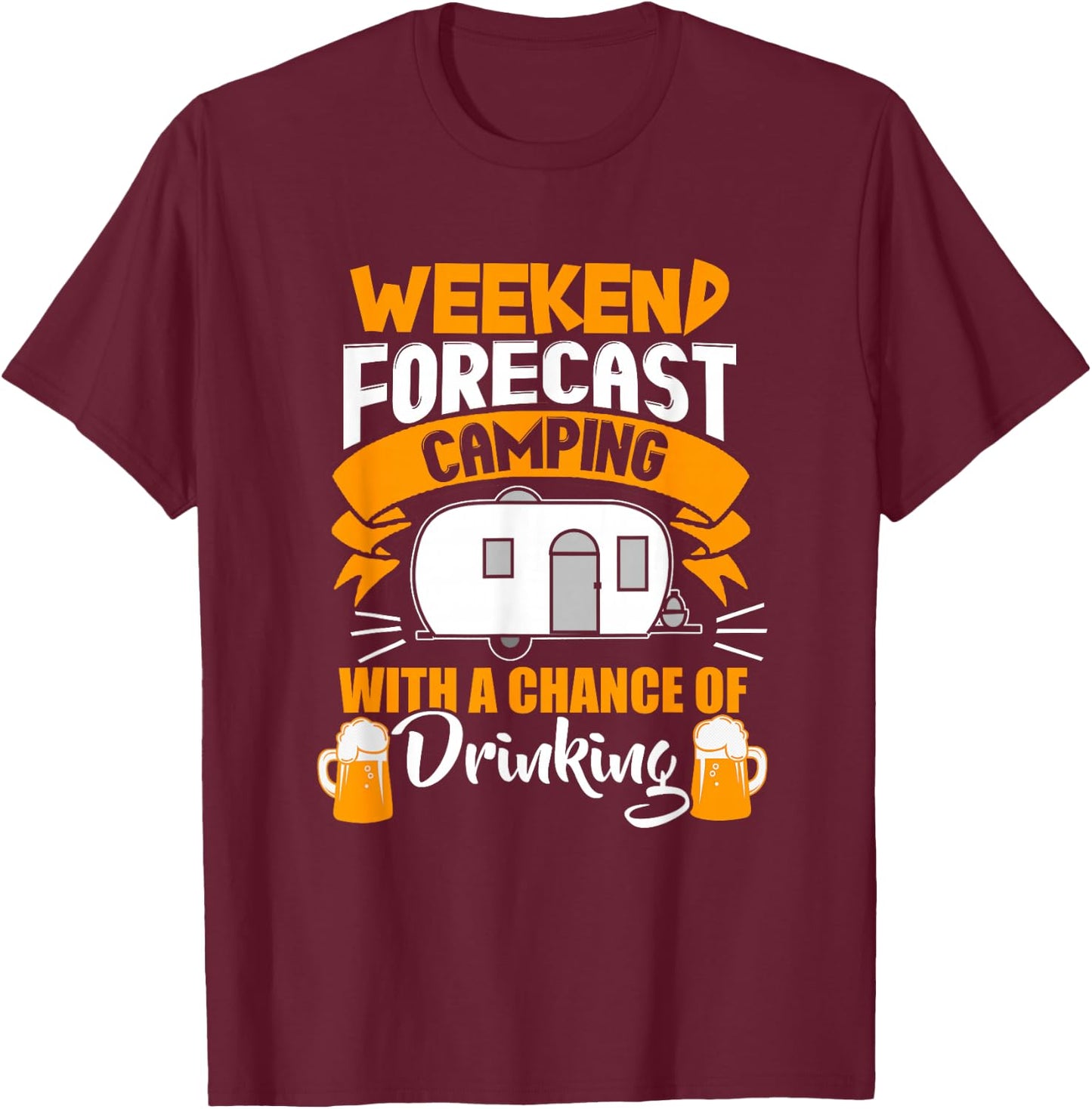 Weekend Forecast Camping With A Chance Of Drinking T-Shirt - T-Shirt | Maroon
