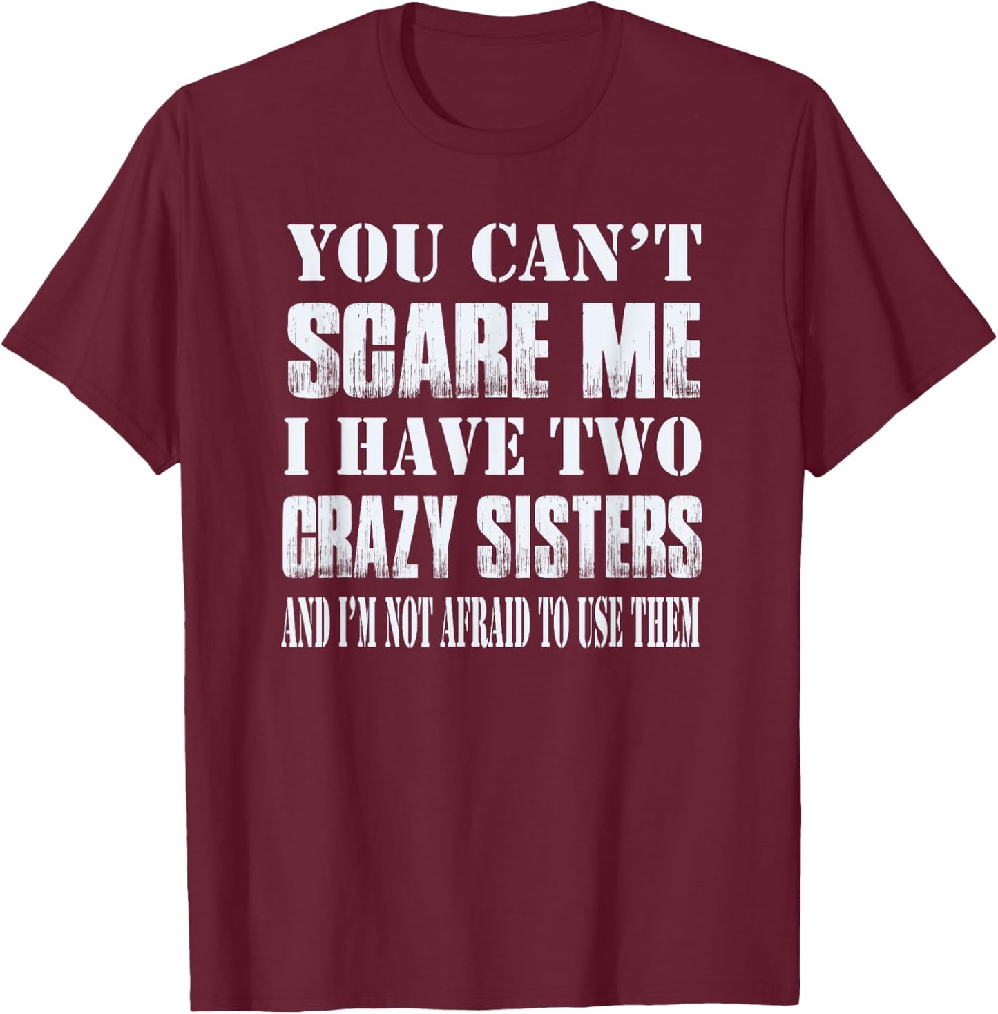 You Can't Scare Me I Have Two Crazy Sisters Gift T-Shirt - T-Shirt | Maroon