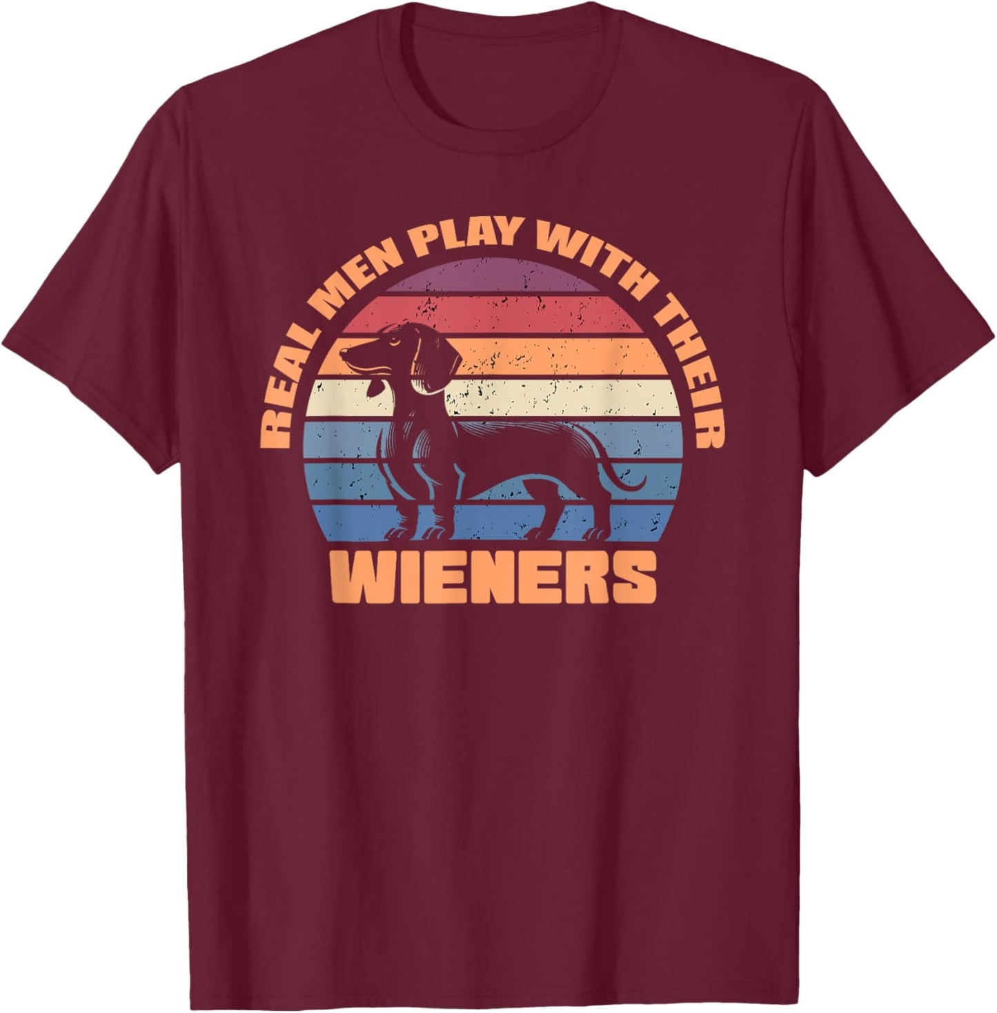 Real men play with their wieners dachshund dogs funny dog T-Shirt - T-Shirt | Maroon