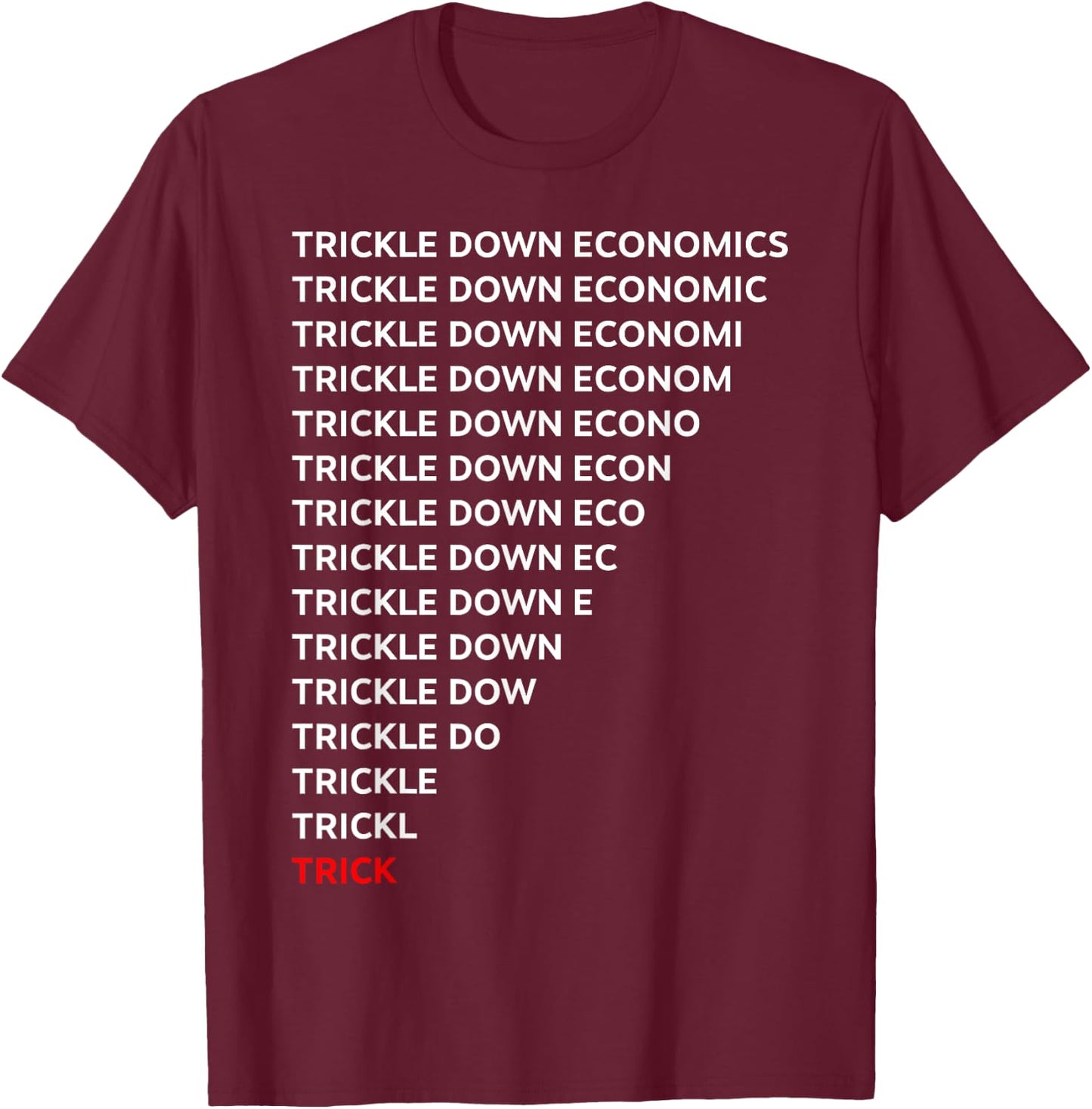 Funny Trickle Down Economics Shirt - -Adults, Black, Small, Short Sleeve T-Shirt - T-Shirt | Maroon