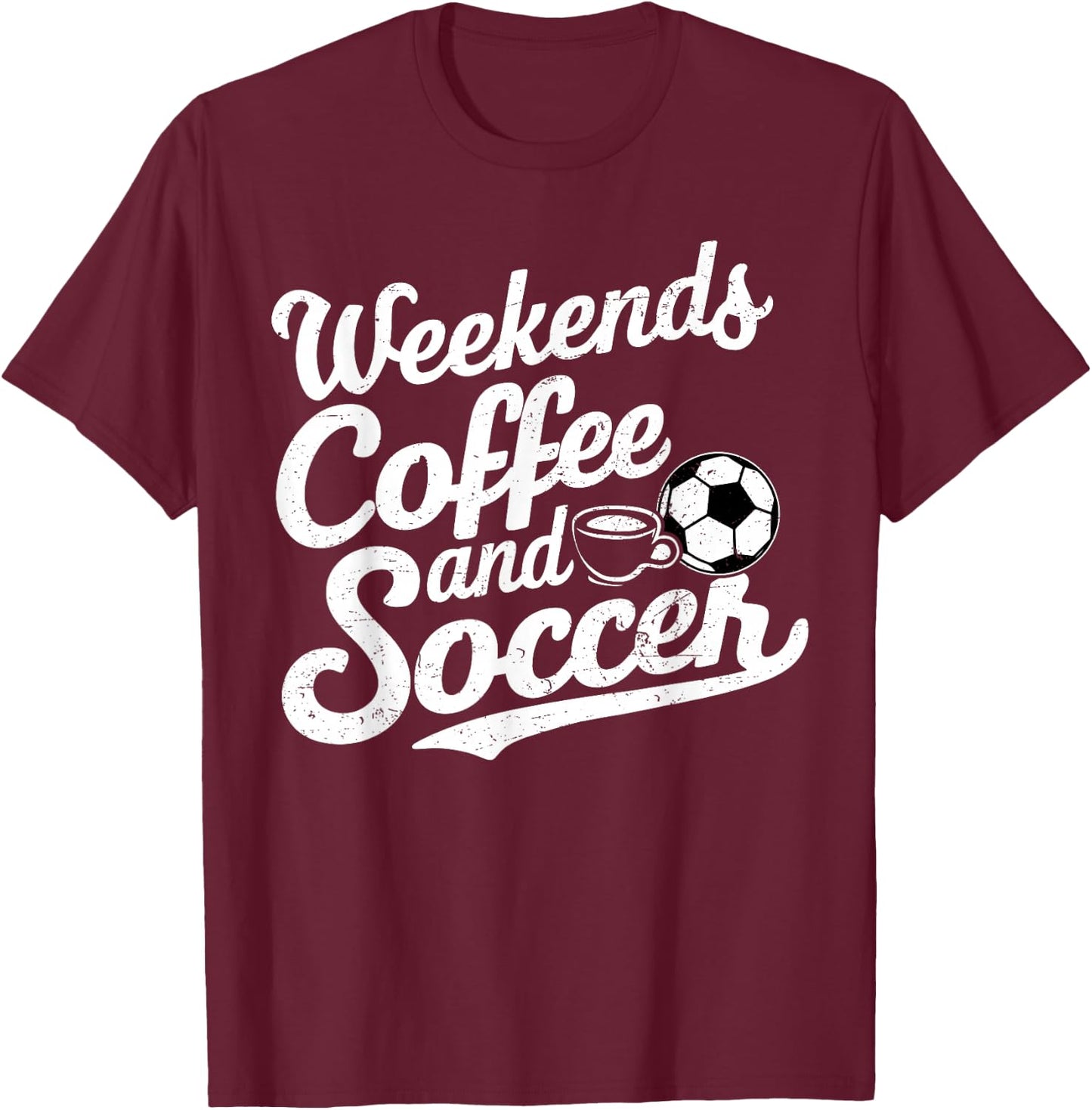 Weekends Coffee and Soccer, Fun Soccer Dad Coffee and Soccer T-Shirt - T-Shirt | Maroon