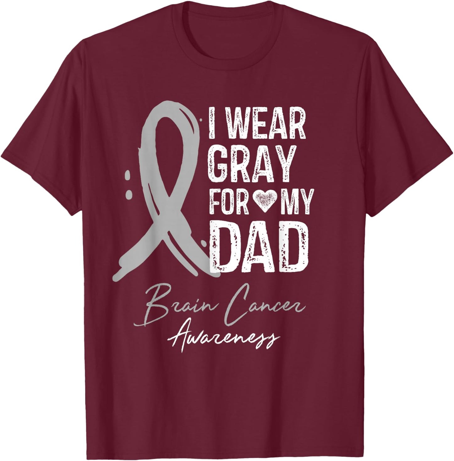 I Wear Gray For My Dad Shirt Brain Cancer Awareness Gift T-Shirt - T-Shirt | Maroon
