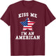 Kiss Me I'm A American Funny USA Patriotic T-Shirt - T-Shirt | Maroon