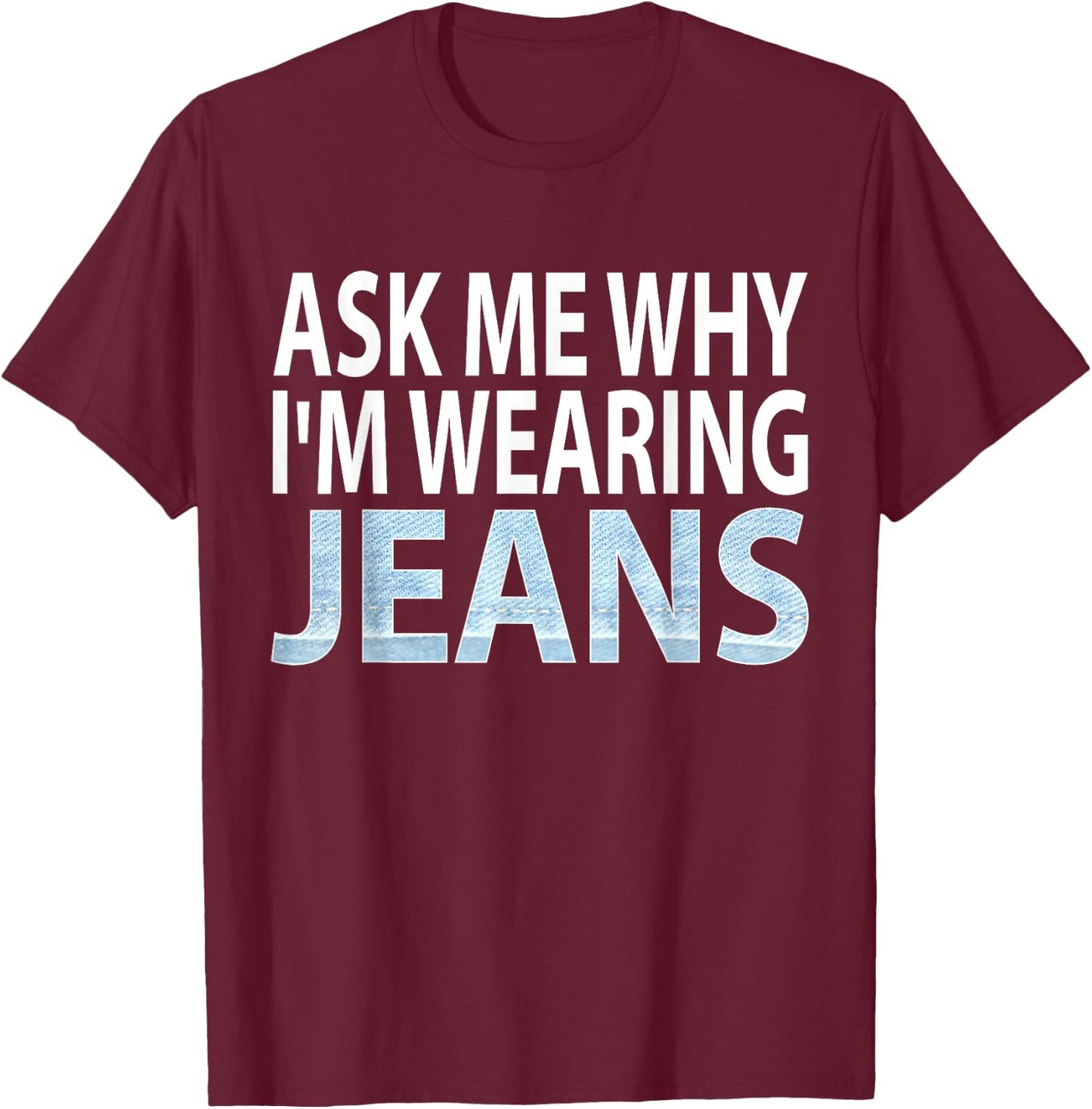 Denim Day Awareness- Ask me why I'm wearing jeans shirt T-Shirt - T-Shirt | Maroon