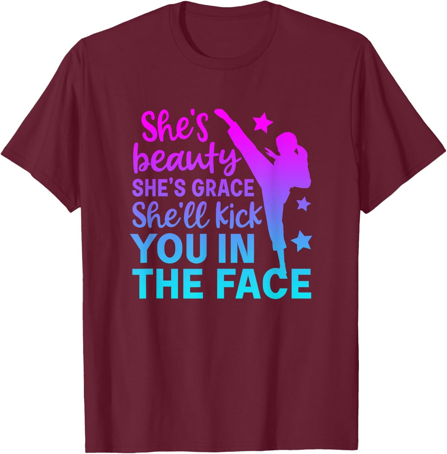 She Is Beauty She Is Grace She Will Kick You In The Face T-Shirt - T-Shirt | Maroon