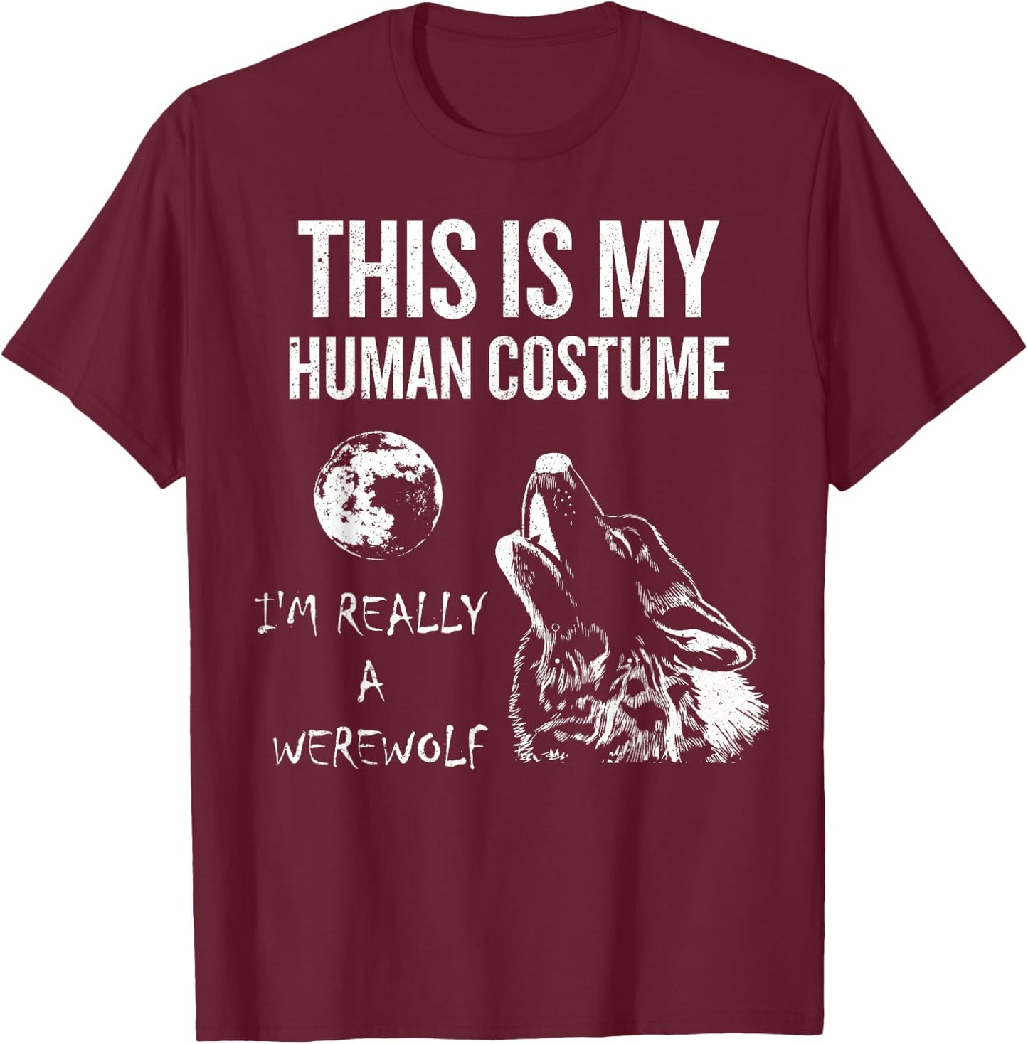 This is My Human Costume, I'm Really a Werewolf Gift T-Shirt - T-Shirt | Maroon