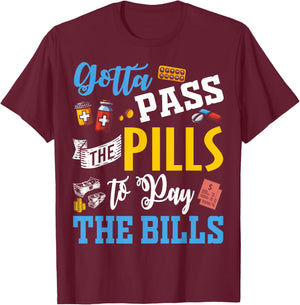 Gotta Pass The Pills To Pay The Bills Funny Nurses T Shirts T-Shirt - T-Shirt | Maroon