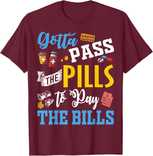 Gotta Pass The Pills To Pay The Bills Funny Nurses T Shirts T-Shirt - T-Shirt | Maroon