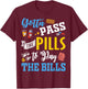 Gotta Pass The Pills To Pay The Bills Funny Nurses T Shirts T-Shirt - T-Shirt | Maroon