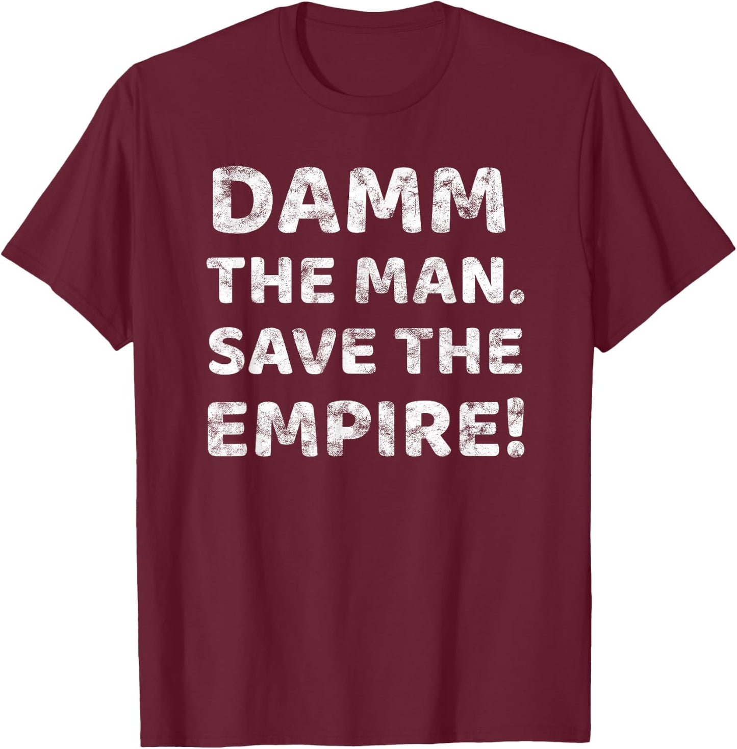 Damm The Man Save the Empire Vintage Retro Saying Meme Quote T-Shirt - T-Shirt | Maroon