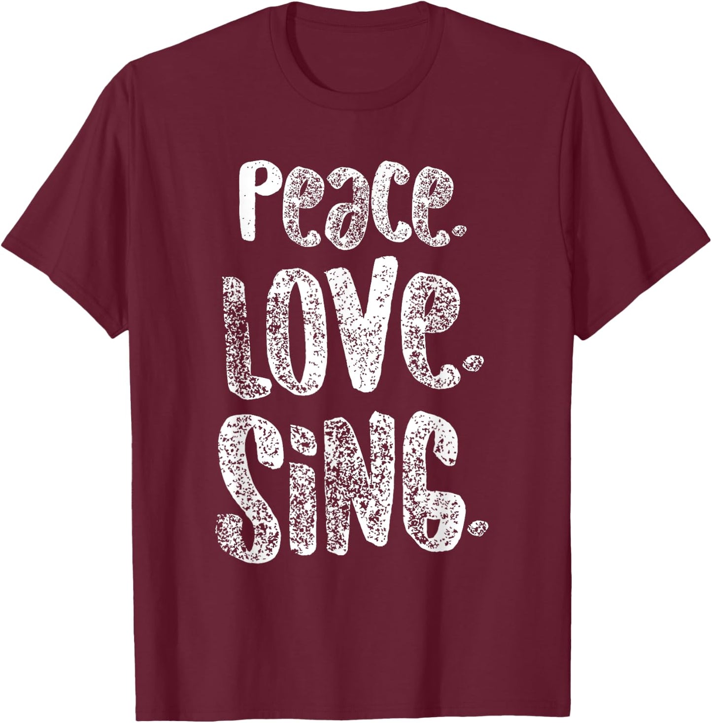 Peace Love Sing, Singers Shirt for Music, Cute Gift, White T-Shirt - T-Shirt | Maroon