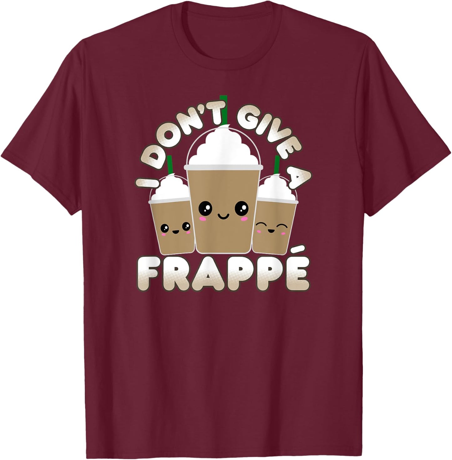 Funny Frappe Pun I Don't Give A Frappe T-Shirt - T-Shirt | Maroon