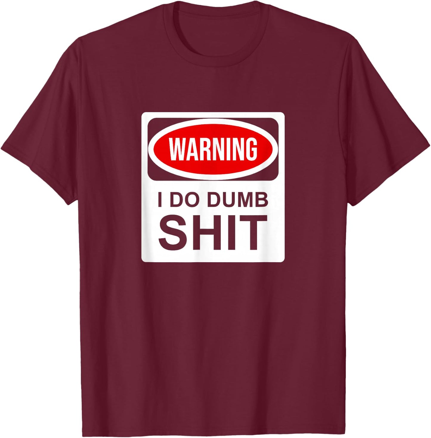 Warning I Do Dumb Shit T-Shirt - T-Shirt | Maroon