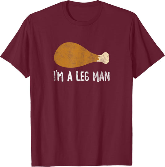 I'm A Leg Man Funny Thanksgiving Turkey Leg T-Shirt - T-Shirt | Maroon