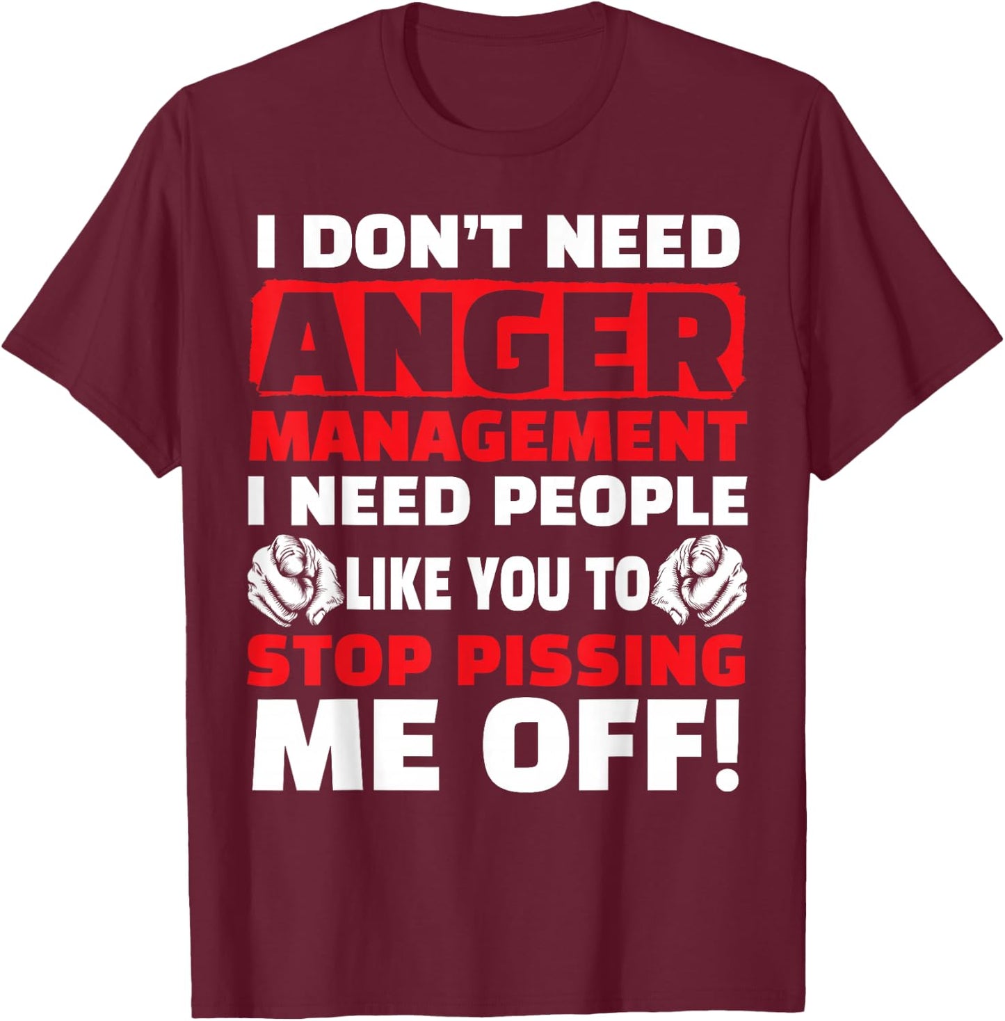 I Don't Need Anger Management - Funny Shirt For Angry People T-Shirt - T-Shirt | Maroon