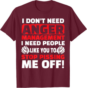I Don't Need Anger Management - Funny Shirt For Angry People T-Shirt - T-Shirt | Maroon