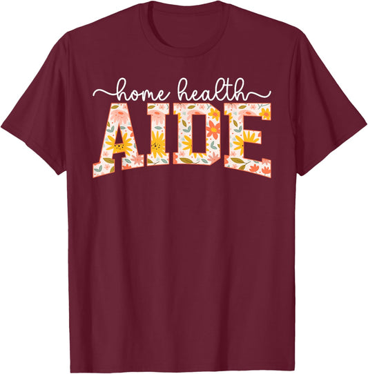 Home Health Aide Best Home Care Aide Home Health Aides T-Shirt - T-Shirt | Maroon
