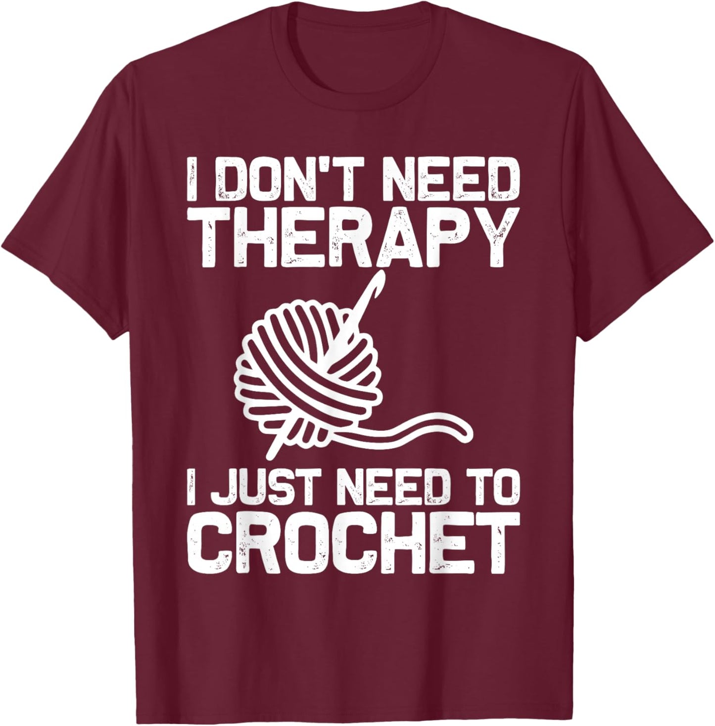 Funny Crochet Design Men Women Crocheting Knitting Therapy T-Shirt - T-Shirt | Maroon