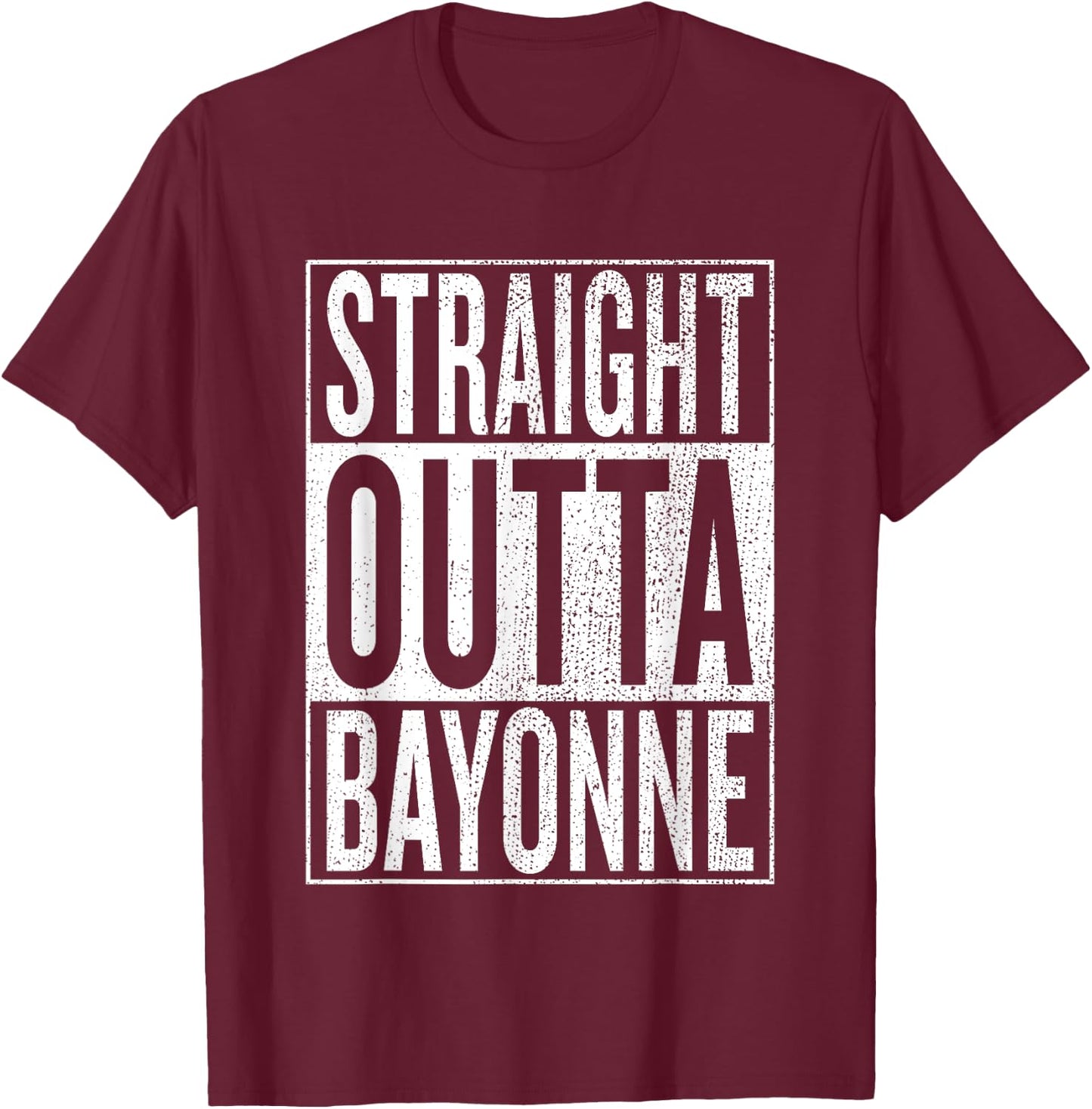 Straight Outta Bayonne Great Travel & Gift T-Shirt - T-Shirt | Maroon