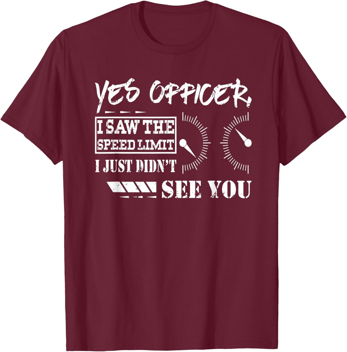 Funny Racing Shirt Yes Officer I Saw The Speed Limit Gift T-Shirt - T-Shirt | Maroon