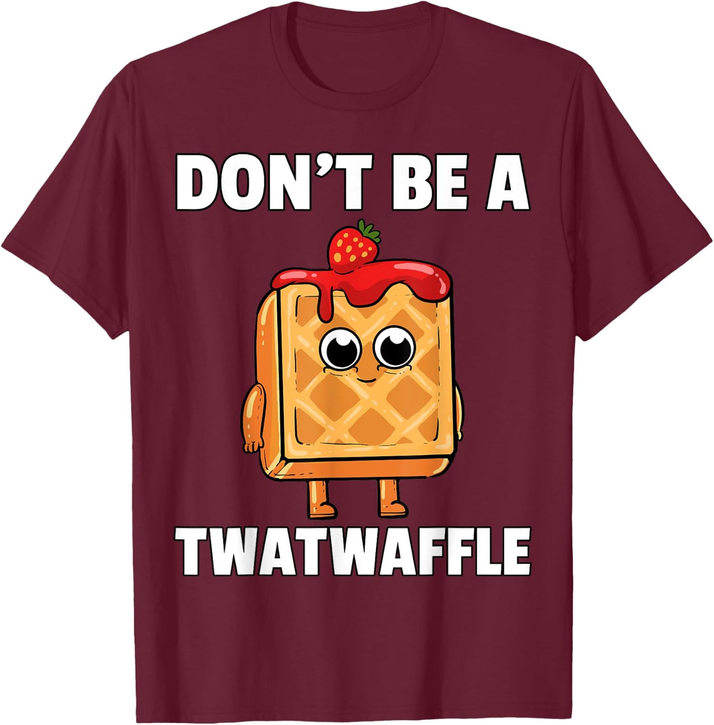 Twatwaffle Shirt Dont Be A Twatwaffle Waffle Funny Humor T-Shirt - T-Shirt | Maroon