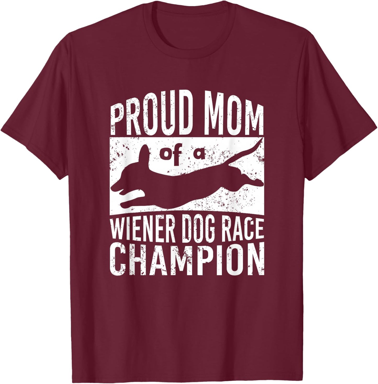 Proud Mom of a Wiener Dog Race Champion - Dachshund Racing Men Women T-Shirt - T-Shirt | Maroon