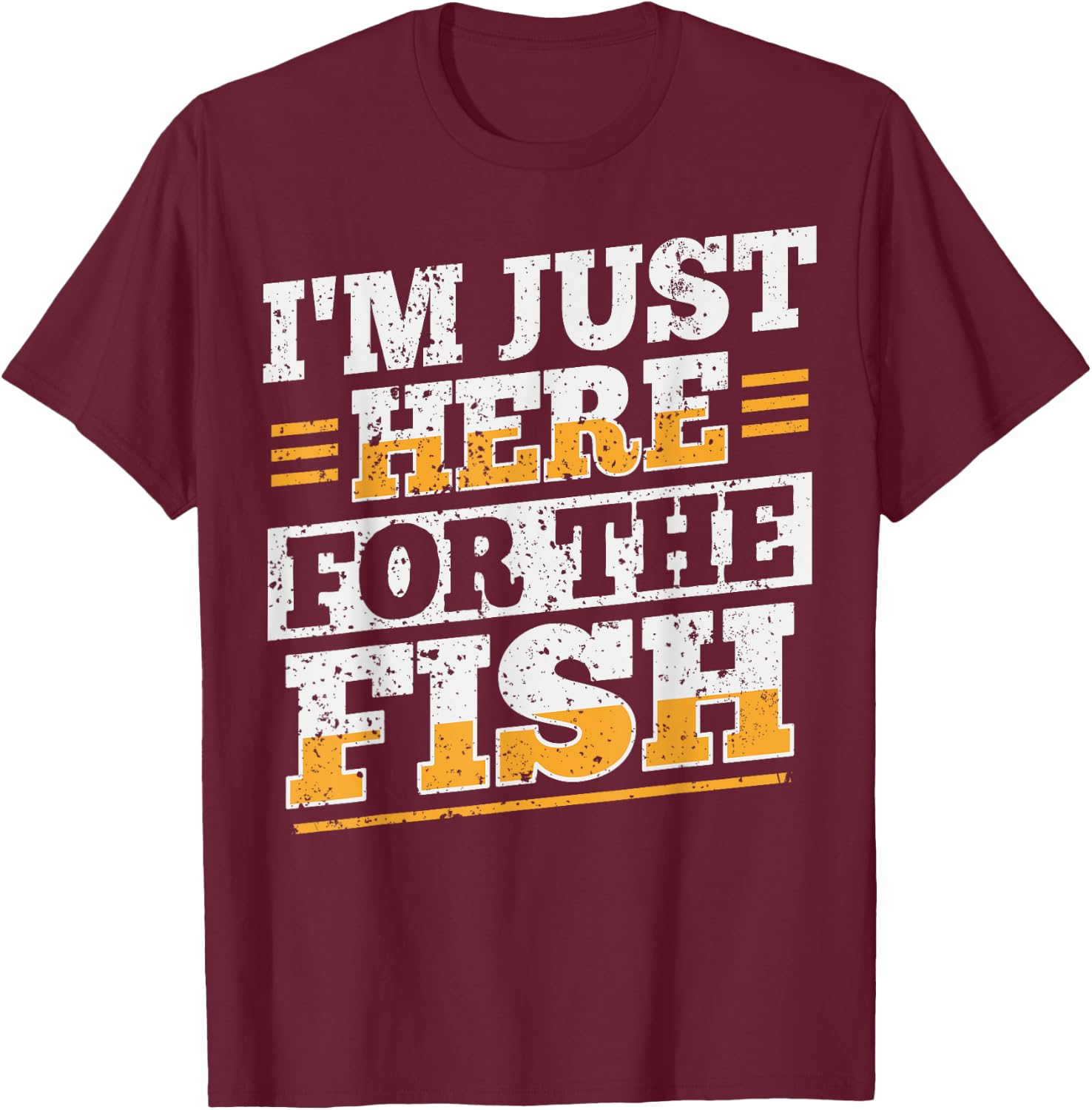 I'm just here for the fish Design for a Fishmonger T-Shirt - T-Shirt | Maroon