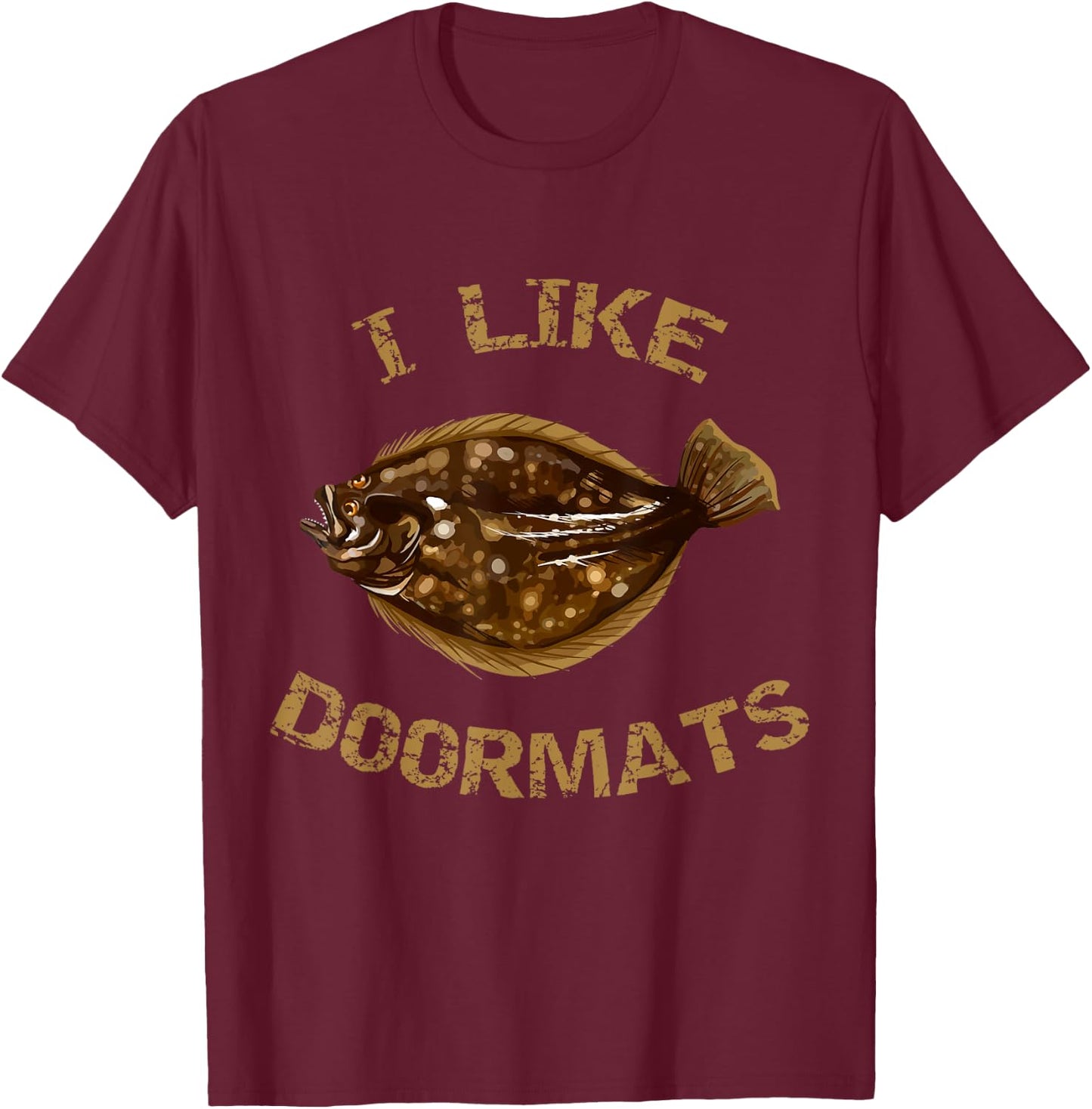 I Like Doormats | Summer Flounder Fishing | Fluke Fishing T-Shirt - T-Shirt | Maroon