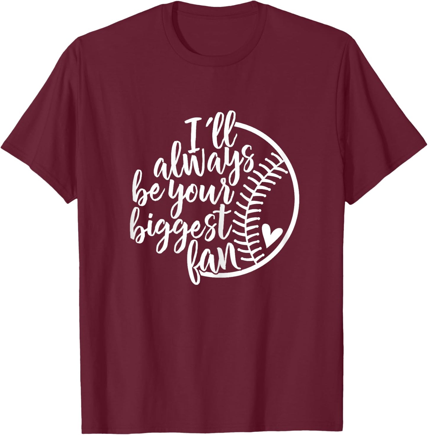 I'll always be your biggest Baseball fan Shirt Baseball Love T-Shirt - T-Shirt | Maroon