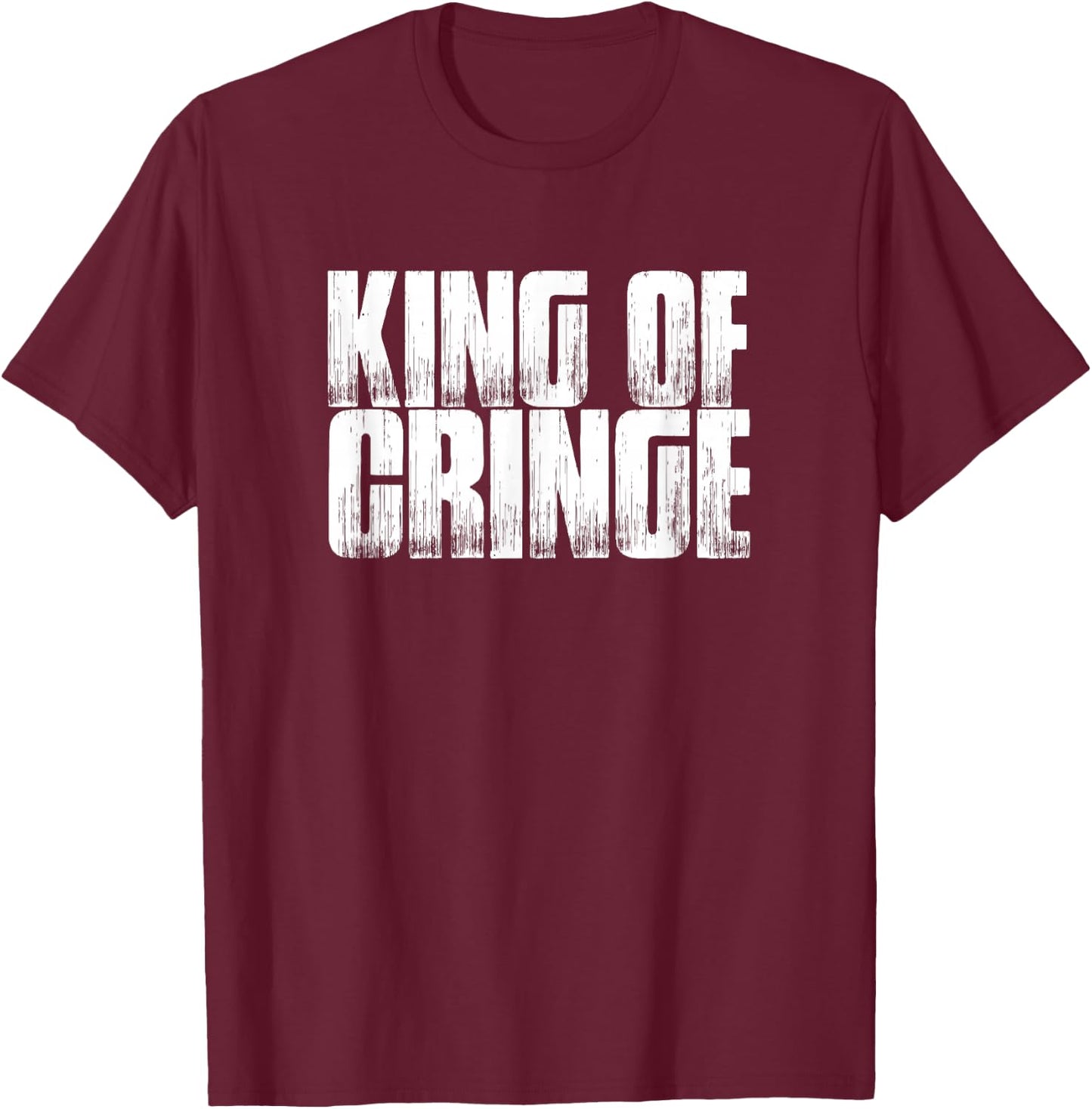 King Of Cringe Funny Saying Sarcastic Novelty T-Shirt - T-Shirt | Maroon