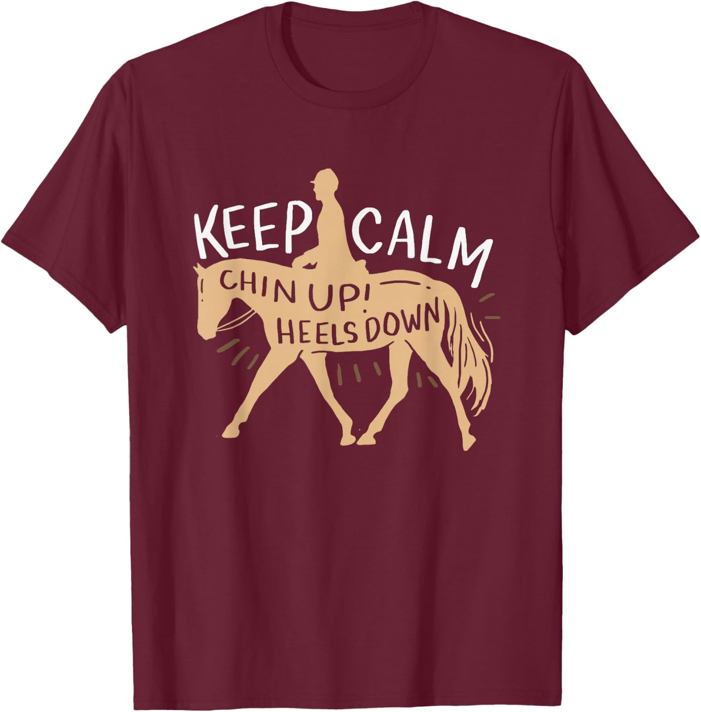 Keep Calm Chin up! Heels Down - Horse & Equestrian Shirt T-Shirt - T-Shirt | Maroon