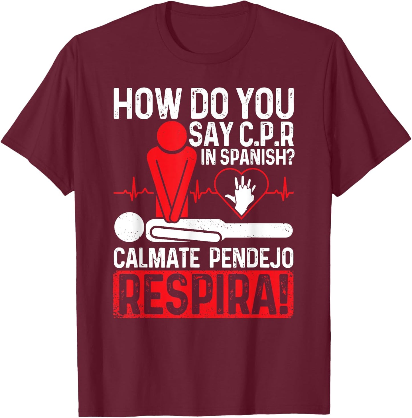 How Do You Say C.P.R In Spanish Calmate Pendejo Respira! T-Shirt - T-Shirt | Maroon