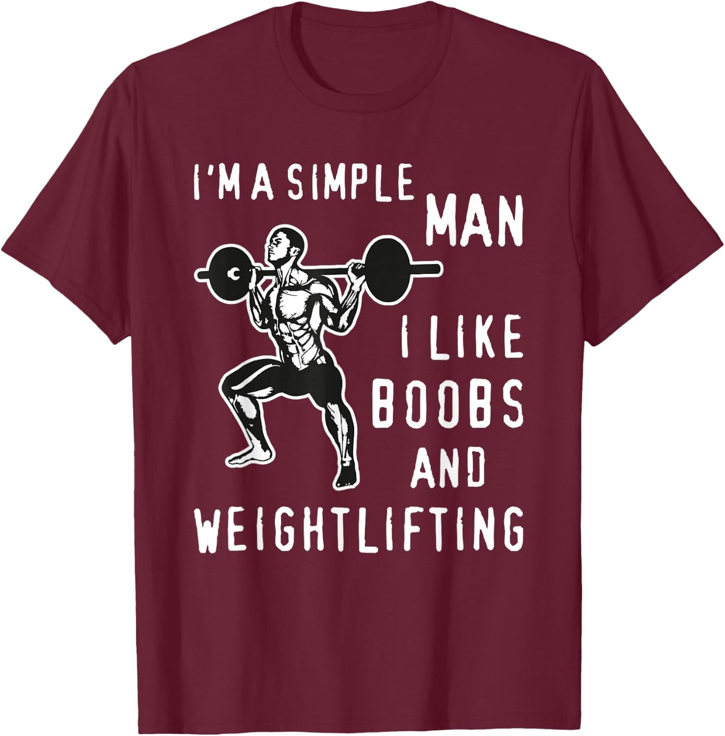 I'm A Simple Man I Like Boobs and Weightlifting Fun T-Shirt - T-Shirt | Maroon