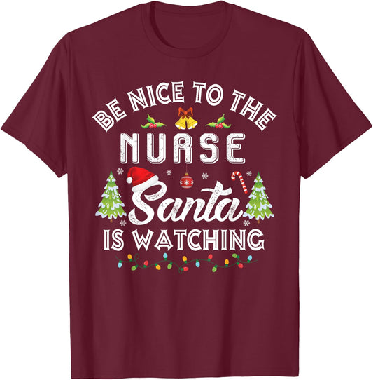Christmas Be Nice To The Nurse Santa Is Watching Xmas T-Shirt - T-Shirt | Maroon