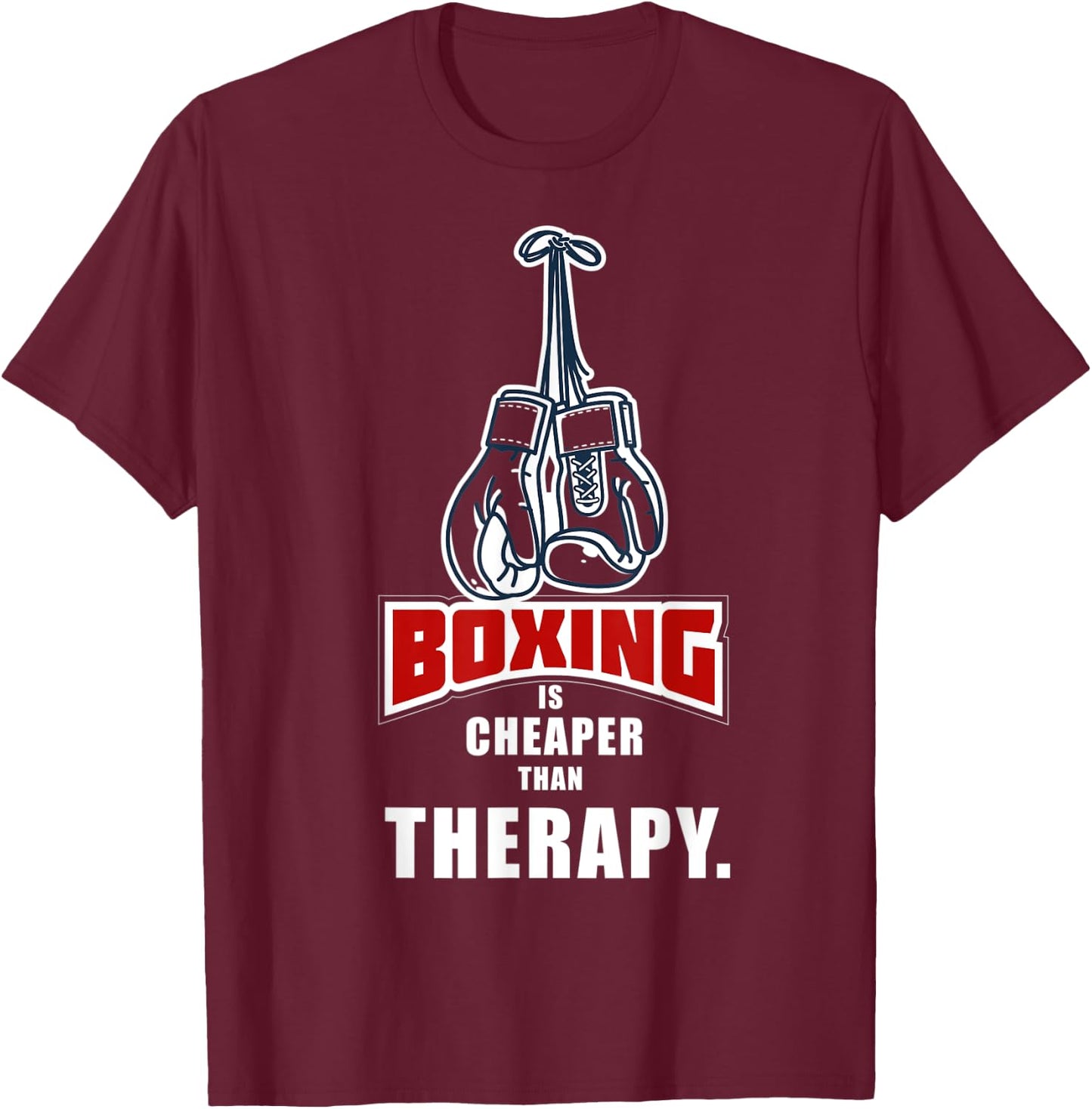 Boxing Its Cheaper Than Therapy Funny Saying T-Shirt - T-Shirt | Maroon