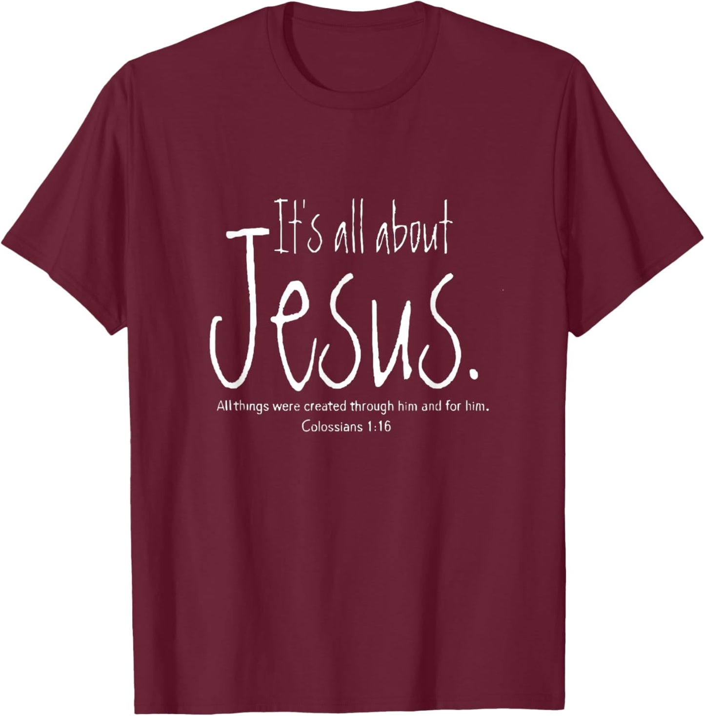 It's All About Jesus Colossians 1 16 All Through Him T-Shirt - T-Shirt | Maroon