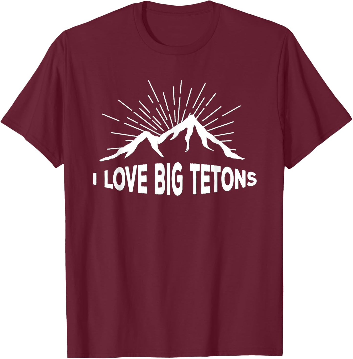 I Love Big Tetons Grand Tetons National Park T-Shirt - T-Shirt | Maroon