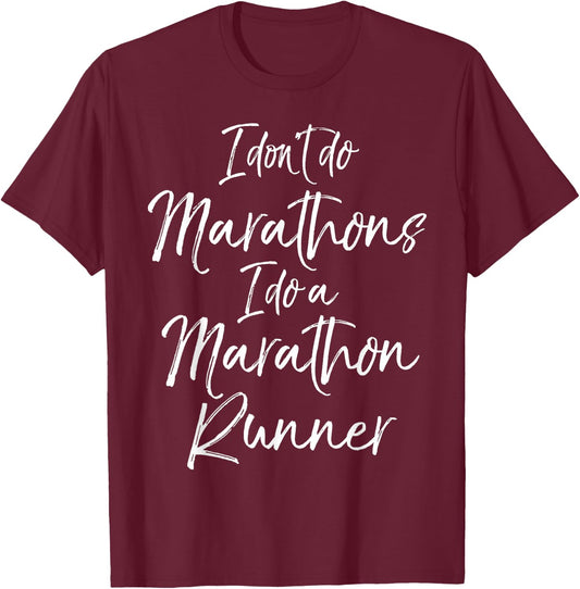 I Don't Do Marathons I Do a Marathon Runner Shirt Funny T-Shirt - T-Shirt | Maroon