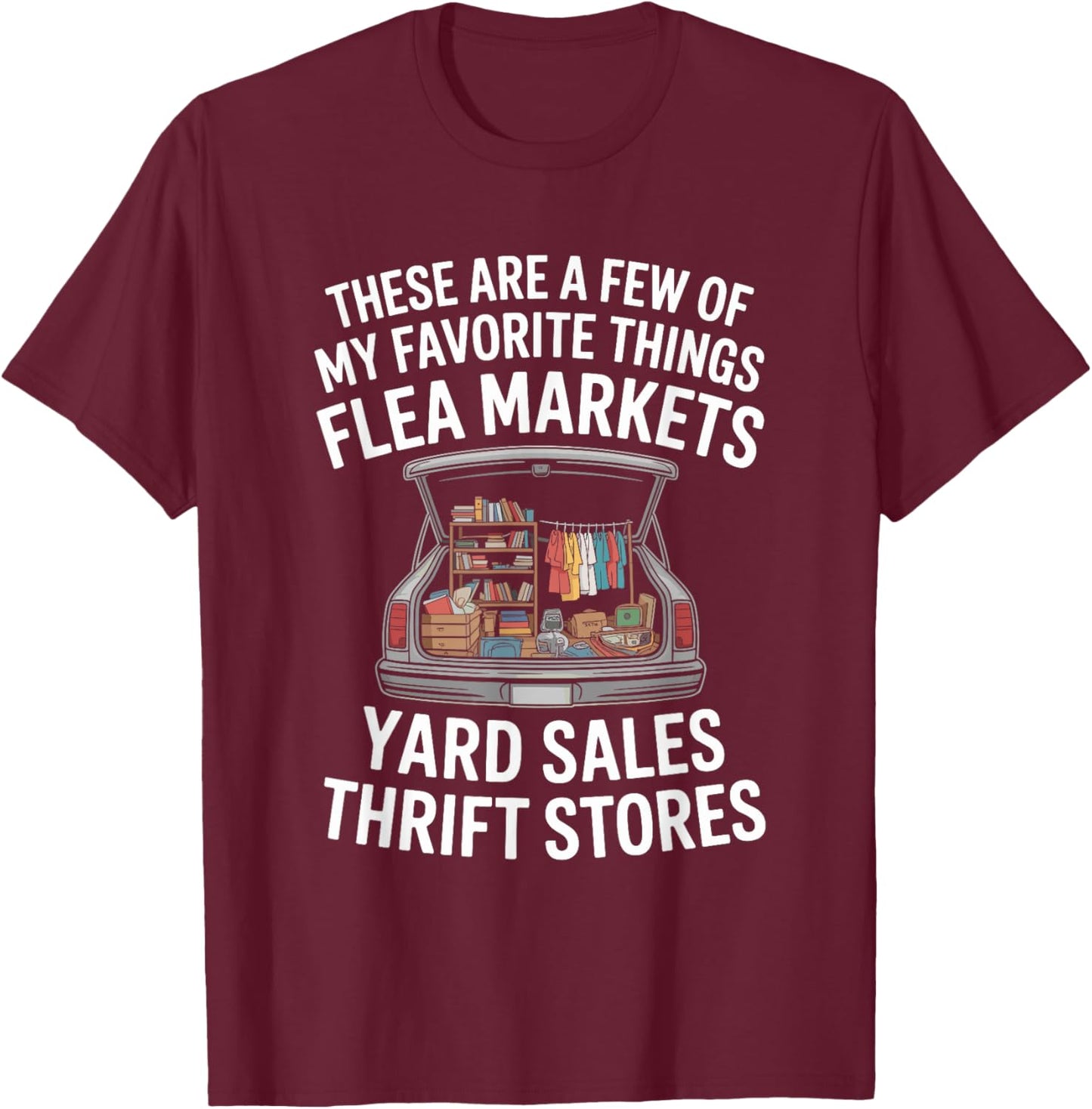 My Favorite Things Flea Markets, Antiques Thrift Collecting T-Shirt - T-Shirt | Maroon