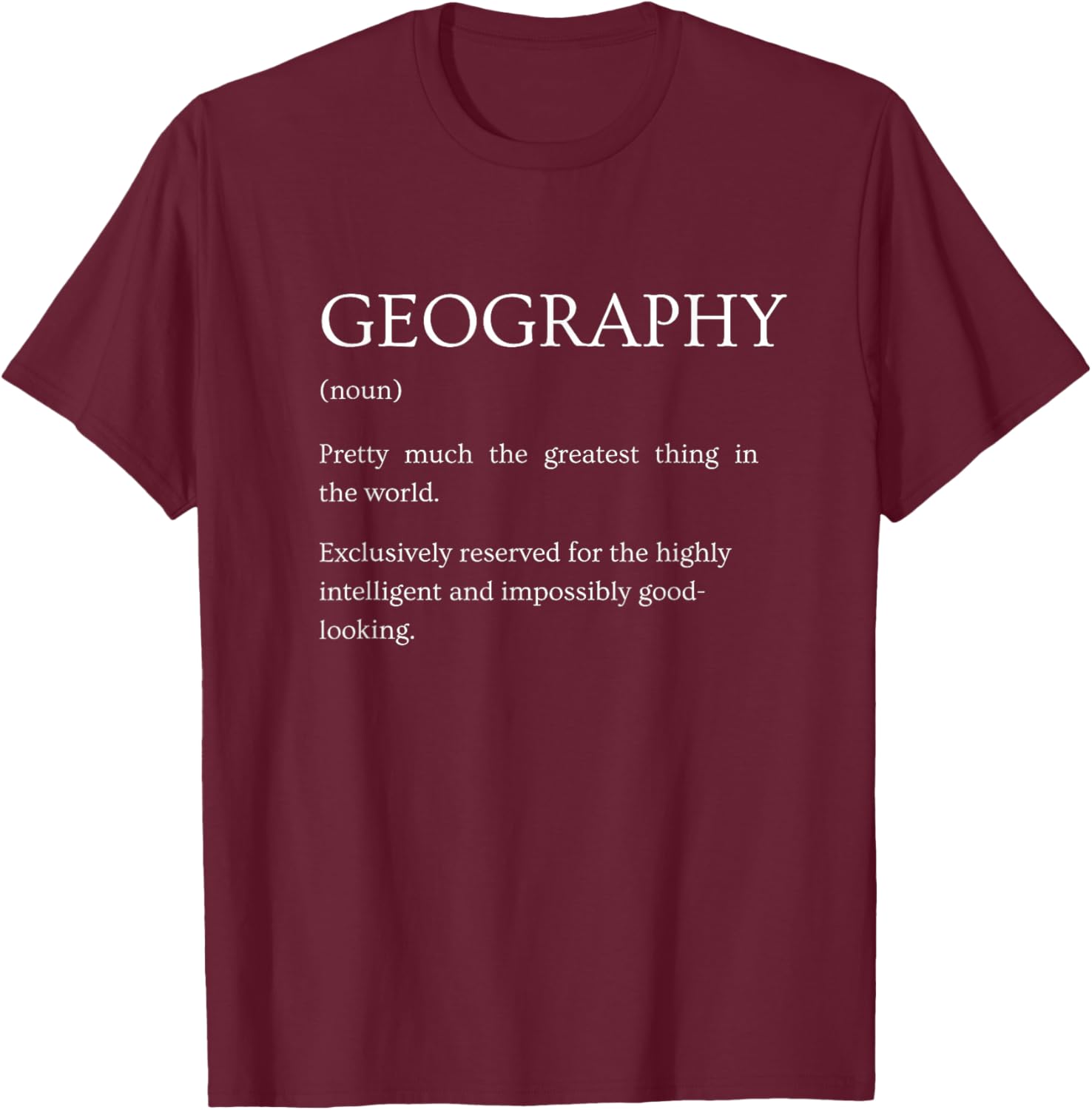 Geography Definition - Funny Sarcastic Geography Explanation T-Shirt - T-Shirt | Maroon